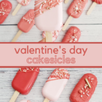 Valentine’s Day Cakesicles